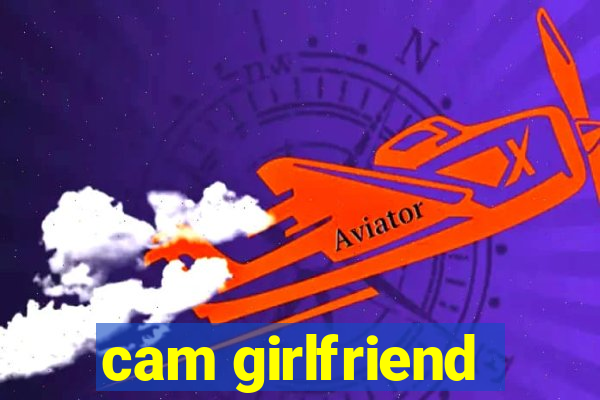 cam girlfriend